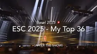 ESC 2025 - My Top 36 (After the Show)