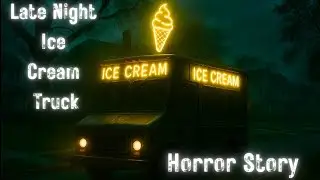 Late Night Ice Cream Truck | Horror Story
