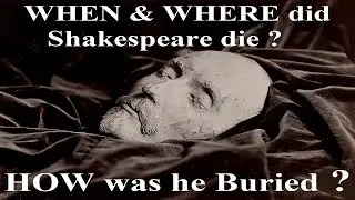 WHEN & WHERE did Shakespeare die ??  HOW was he buried ???