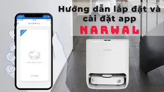 Hướng dẫn lắp đặt và cài đặt app cho robot hút bụi lau nhà Narwal