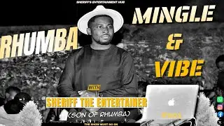 🔥RHUMBA MINGLE AND VIBE WITH SHERIFF THE ENTERTAINER FT AFSANA | RTC RIVA|NDAYA|FATIMATA | PAPA LOLO