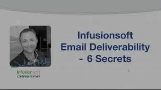 Infusionsoft Email Deliverability - 6 Secrets