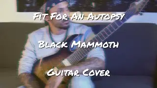 Fit For An Autopsy - Black Mammoth (Guitar Cover)