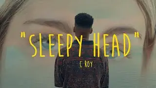 C Roy Sleepy Head (Official Music Video)