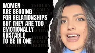 Women Are Begging For Relationships But They Are Too Emotionally Unstable To Be In One