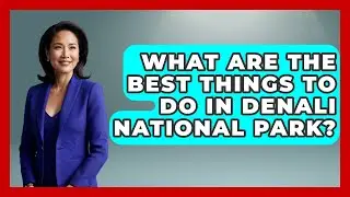 What Are The Best Things To Do In Denali National Park? - The Rail and Cruise Experts