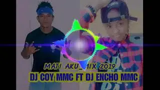 DJ COY MMC FT DJ ENCHO MMC_ MATI AKU_ MIX 2019.