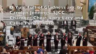 O Yule Full of Gladness arr  by Carolyn Jennings, SJCC Chamber Choir