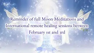 [February1-3,2026]Reminder of full Moon Meditations and International remote healing sessions