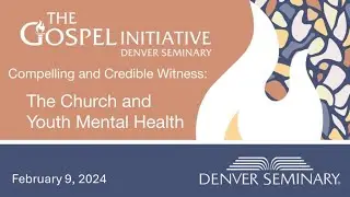 Compelling and Credible Witness: The Church and Youth Mental Health; Panel Discussion