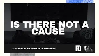 Is There Not A Cause | Apostle Donald Johnson