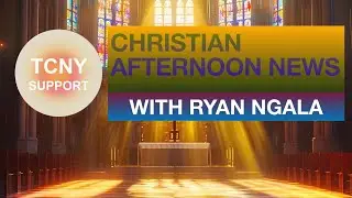 TCNY SUPPORT&rsquo;S CHRISTIAN AFTERNOON NEWS WITH @RyanNgalaTV FULL BROADCAST TUESDAY, DEC 23RD, 2025