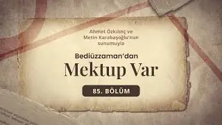 Bediüzzaman'dan Mektup Var - Asıl Hüner, Terketmek Değil, Islahına Çalışmaktır” | 85. Bölüm