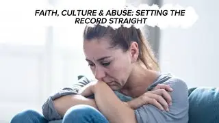FAITH, CULTURE & ABUSE: SETTING THE RECORD STRAIGHT