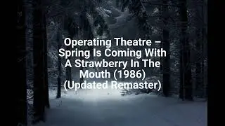 Operating Theatre &ndash; Spring Is Coming With A Strawberry In The Mouth (1986) (Updated Remaster)