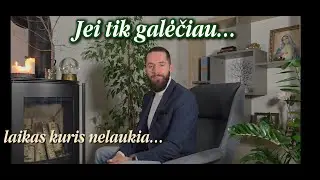 Jei tik galėčiau | Apie laiką ir gyvenimą