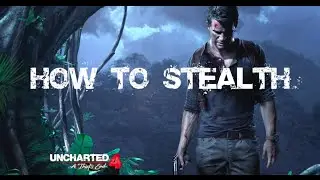 UNCHARTED 4: STEALTH GUIDE (TIPS, TRICKS)