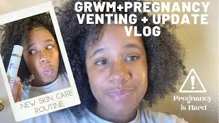 GRWM+Pregnancy Update +Venting | VLOG #FTM #PregnancyUpdate