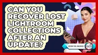 Can You Recover Lost Lightroom Collections After An Update? - Design Tool Unlocked