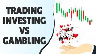 Trading vs Gambling: What's the Difference?