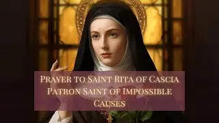 Prayer to Saint Rita of Cascia | Patron Saint of Impossible Causes