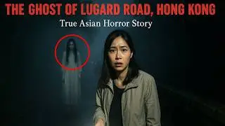 The Ghost of Lugard Road, Hong Kong   True Asian Horror Story