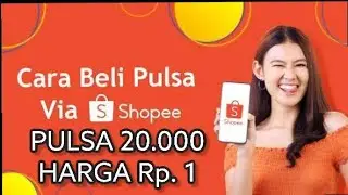 Cara Mendapatkan Pulsa Gratis - Cara Membeli Pulsa 20 000 Harga Rp 1 Di Shopee Terbaru 2021