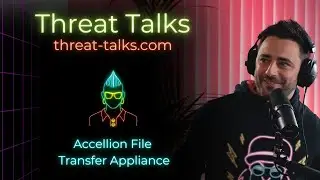 Accellion File Transfer Appliance - Threat Talks Cybersecurity Podcast