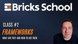 Class #2 - What Frameworks Are and Why You Need One in Bricks