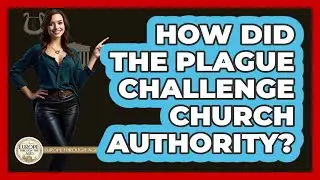 How Did The Plague Challenge Church Authority?