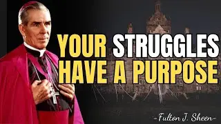 THE STRUGGLE YOU FACE IS NOT ACCIDENTAL&mdash;FULTON SHEEN EXPLAINS WHY | FULTON SHEEN REFLECTIONS