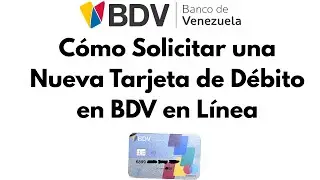 C&oacute;mo Solicitar Tarjeta de D&eacute;bito Banco de Venezuela. BDV en l&iacute;nea. 2025. CARALBERZ