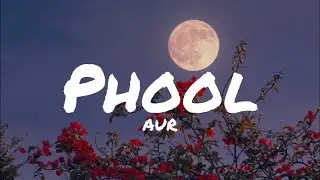 AUR - Phool (Lyrics) | AW LYRICS #lyrics #phool  #aur