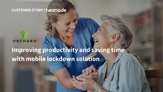 Orchard Care Homes: Improving productivity with mobile lockdown solution from Hexnode (Case study)