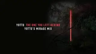 Yotto feat  V&ouml;k   The One You Left Behind Yotto's Mirage Mix