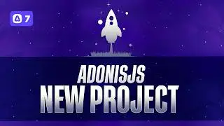 #3 | Creating A New AdonisJS 7 Project - AdonisJS 7