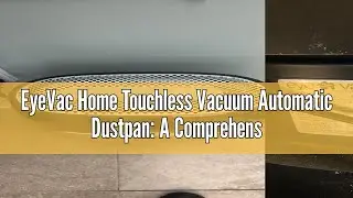EyeVac Home Touchless Vacuum Automatic Dustpan: A Comprehensive User Review