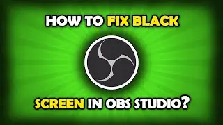 How To Fix OBS Black Screen Display Capture?