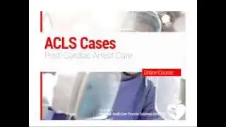 ACLS Cases - Post Cardiac Arrest Care