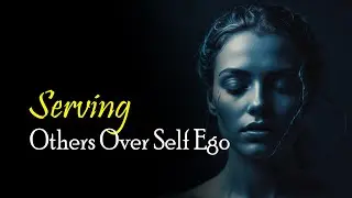 Serving Others Over Self ego
