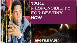 TAKE RESPONSIBILITY FOR DESTINY Now 