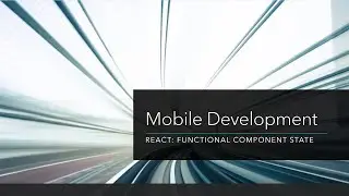 Mobile Development: React: Functional Component State