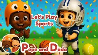 Let&rsquo;s Play Sports with Pepe & Dada | Kids Songs | Soccer, Football, Basketball, Baseball & Tennis