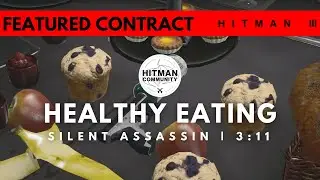 HITMAN 3 | Healthy Eating | Silent Assassin in 3:11 | Hitman Community Featured Contracts