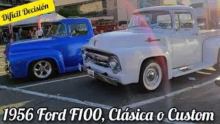 1956 Ford F100, Cl&aacute;sica o Custom, Dif&iacute;cil Decisi&oacute;n. 