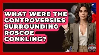 What Were The Controversies Surrounding Roscoe Conkling? - The Civil War Nerds