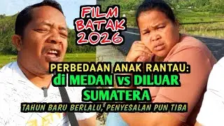 BEDANYA ANAK RANTAU MEDAN vs ANAK RANTAU di Luar Sumatera - Drama Film Batak 2026