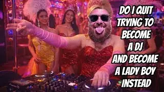 Should i quit my dream of becoming a DJ to become a Lady Boy  in Koh Samui Thailand