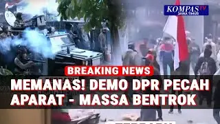 Demo DPR Memanas! Aparat Bentrok Dengan Massa, Gas Air Mata Ditembakkan