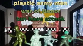(Plastic army men) war of Honor/tan Base attack